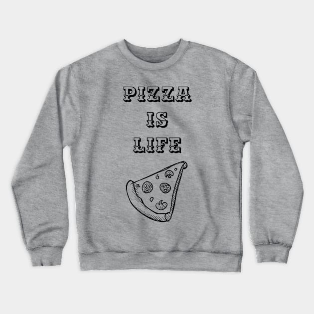 Pizza is Life (blk text) Crewneck Sweatshirt by Six Gatsby